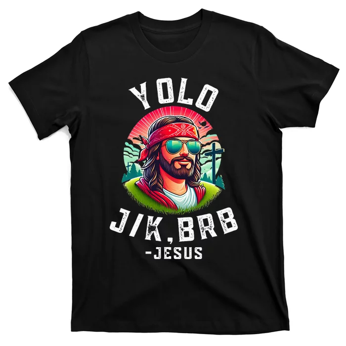 Yolo Jk Brb Jesus Funny Easter Resurrection Christians T-Shirt