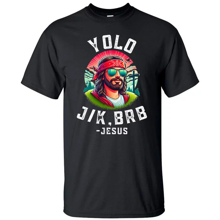 Yolo Jk Brb Jesus Funny Easter Resurrection Christians Tall T-Shirt