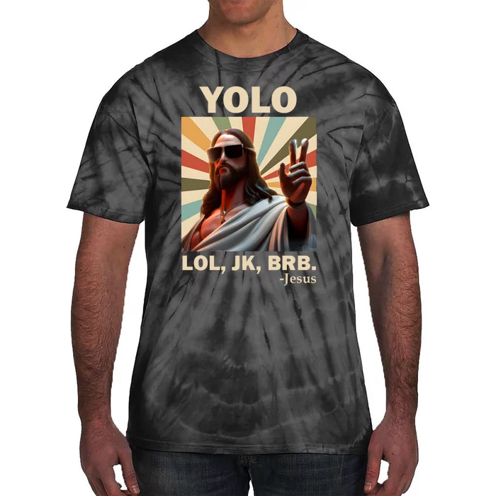 Yolo Jk Brb Jesus Christian Guess Whos Back Tie-Dye T-Shirt