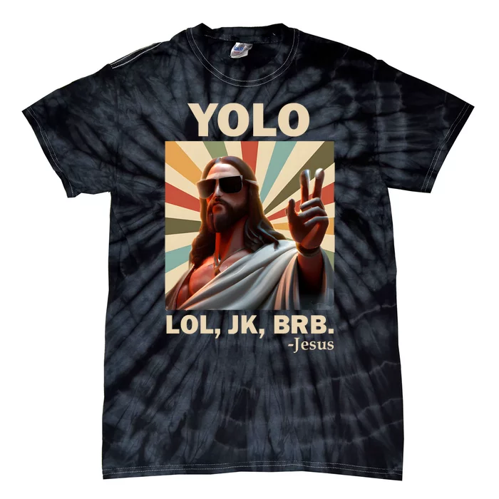 Yolo Jk Brb Jesus Christian Guess Whos Back Tie-Dye T-Shirt