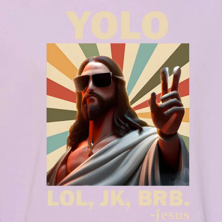 Yolo Jk Brb Jesus Christian Guess Whos Back Garment-Dyed Sweatshirt