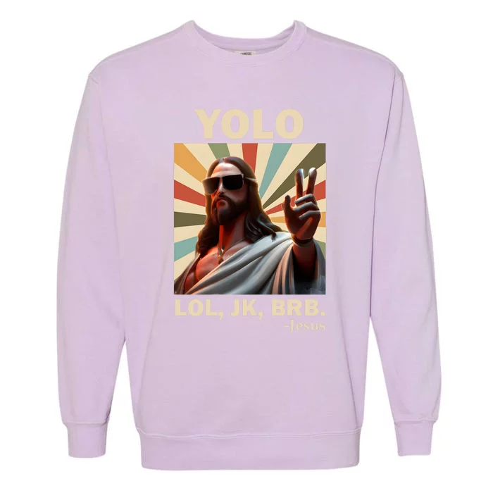 Yolo Jk Brb Jesus Christian Guess Whos Back Garment-Dyed Sweatshirt