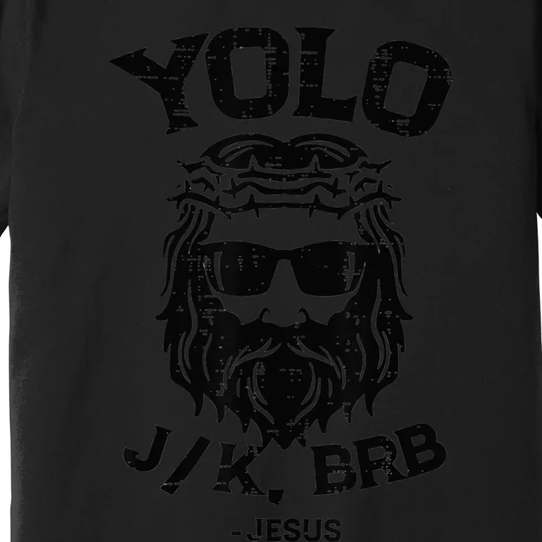 Yolo Jk Brb Jesus Christian Easter Resurrection Funny Premium T-Shirt