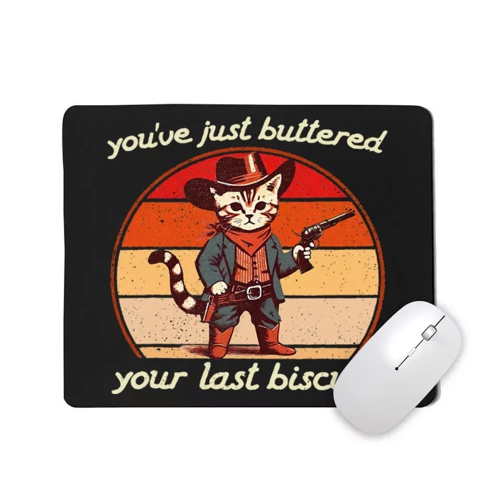 YouVe Just Buttered Your Last Biscuit Western Cat Cowboy Mousepad