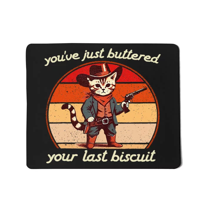 YouVe Just Buttered Your Last Biscuit Western Cat Cowboy Mousepad