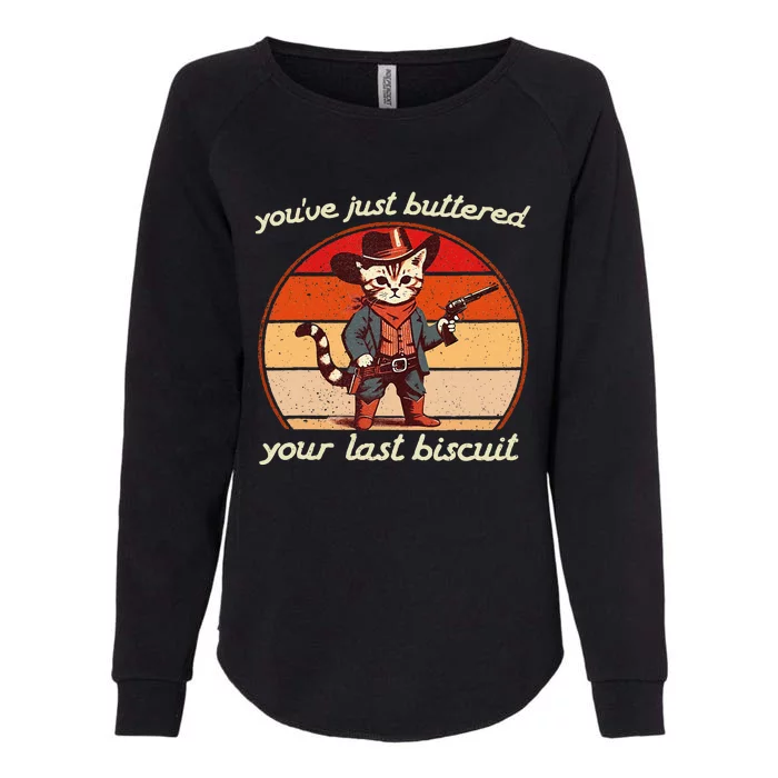 YouVe Just Buttered Your Last Biscuit Western Cat Cowboy Womens California Wash Sweatshirt