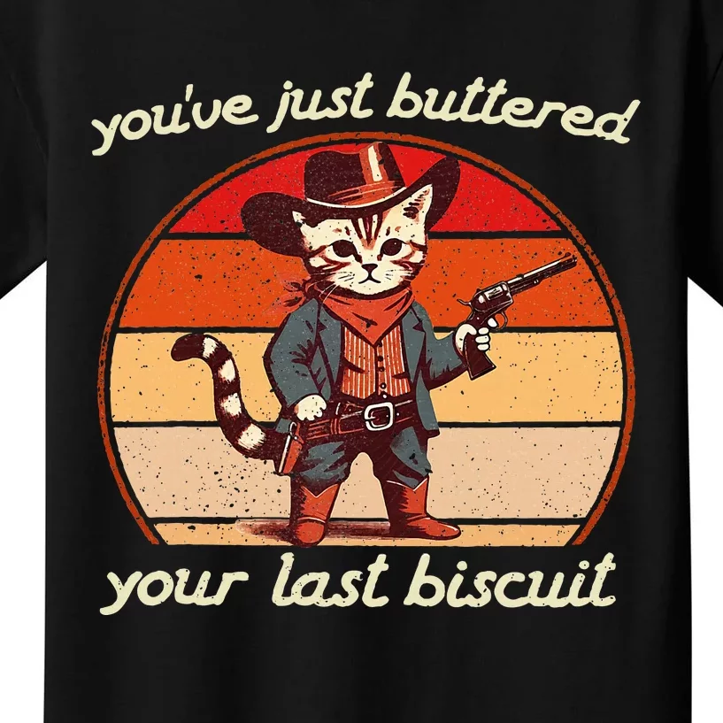 YouVe Just Buttered Your Last Biscuit Western Cat Cowboy Kids T-Shirt