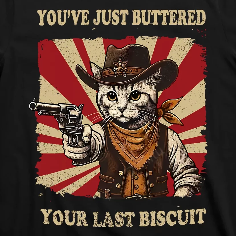 YouVe Just Buttered Your Last Biscuit Western Cat Cowboy T-Shirt