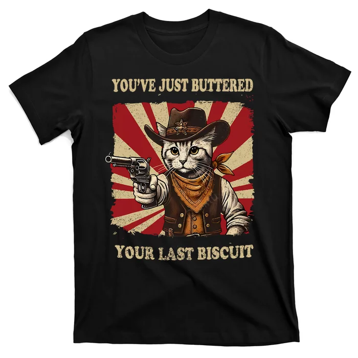 YouVe Just Buttered Your Last Biscuit Western Cat Cowboy T-Shirt