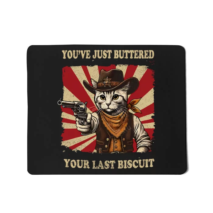 YouVe Just Buttered Your Last Biscuit Western Cat Cowboy Mousepad