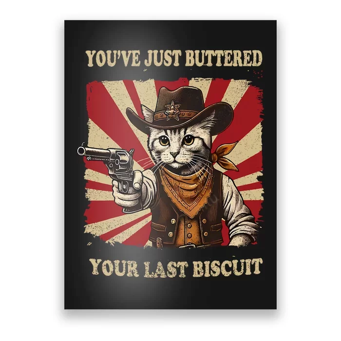 YouVe Just Buttered Your Last Biscuit Western Cat Cowboy Poster