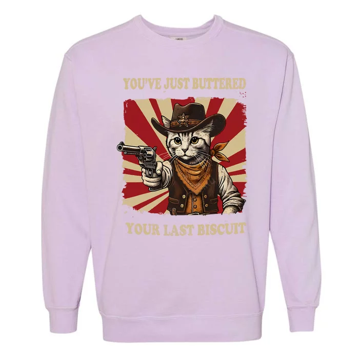 YouVe Just Buttered Your Last Biscuit Western Cat Cowboy Garment-Dyed Sweatshirt