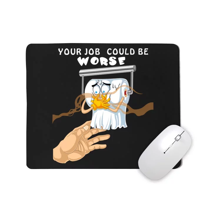 Your Job Could Be Worse Mousepad