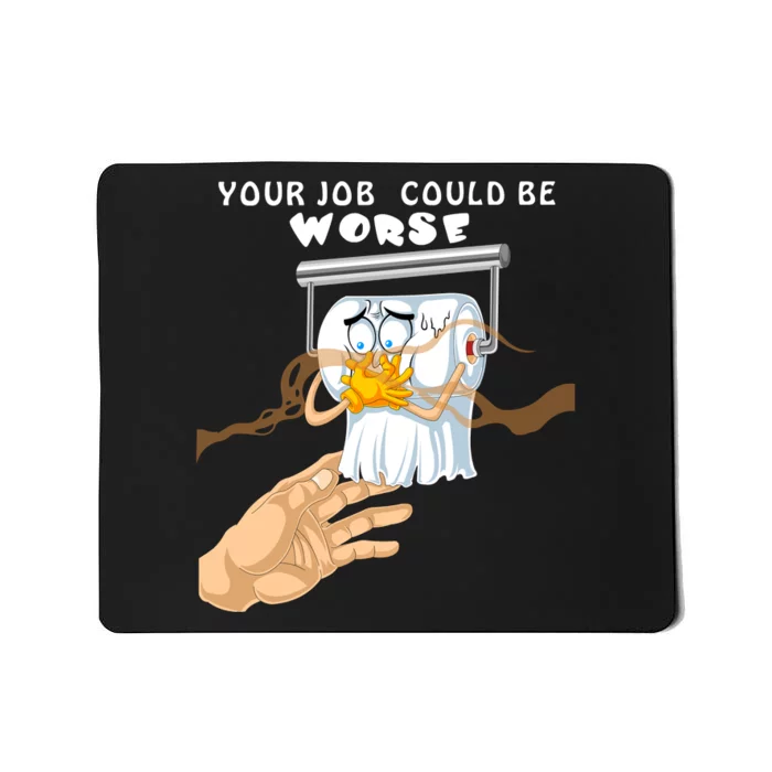 Your Job Could Be Worse Mousepad