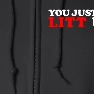 You Just Got Litt Up Funny Full Zip Hoodie