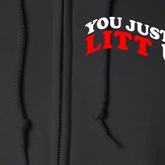 You Just Got Litt Up Funny Full Zip Hoodie