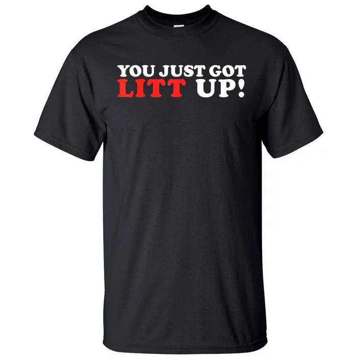 You Just Got Litt Up Funny Tall T-Shirt