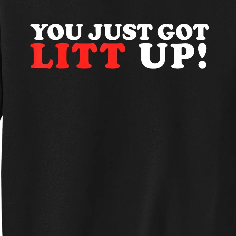 You Just Got Litt Up Funny Tall Sweatshirt