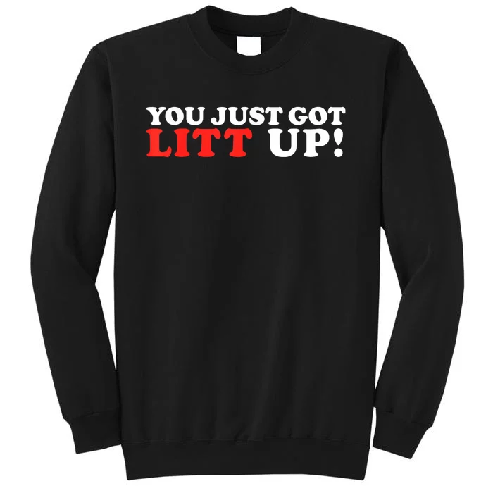 You Just Got Litt Up Funny Tall Sweatshirt