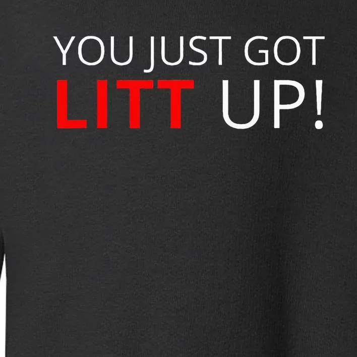 You Just Got Litt Up Cool Toddler Sweatshirt