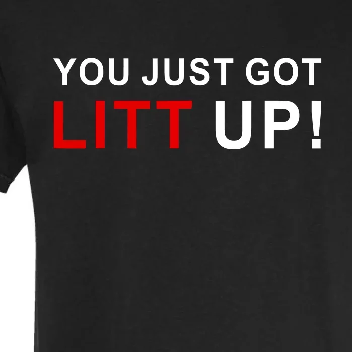 You Just Got Litt Up Funny TV Show Quote Garment-Dyed Heavyweight T-Shirt