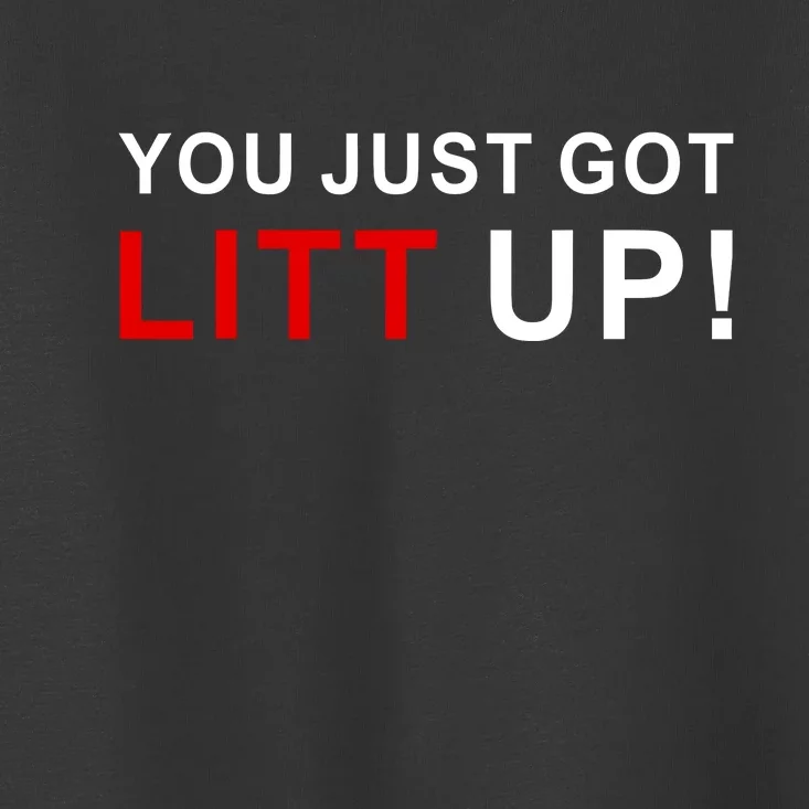 You Just Got Litt Up Funny TV Show Quote Toddler T-Shirt