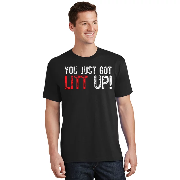 You Just Got Litt Up Funny Humor Saying Clever Quotes T-Shirt