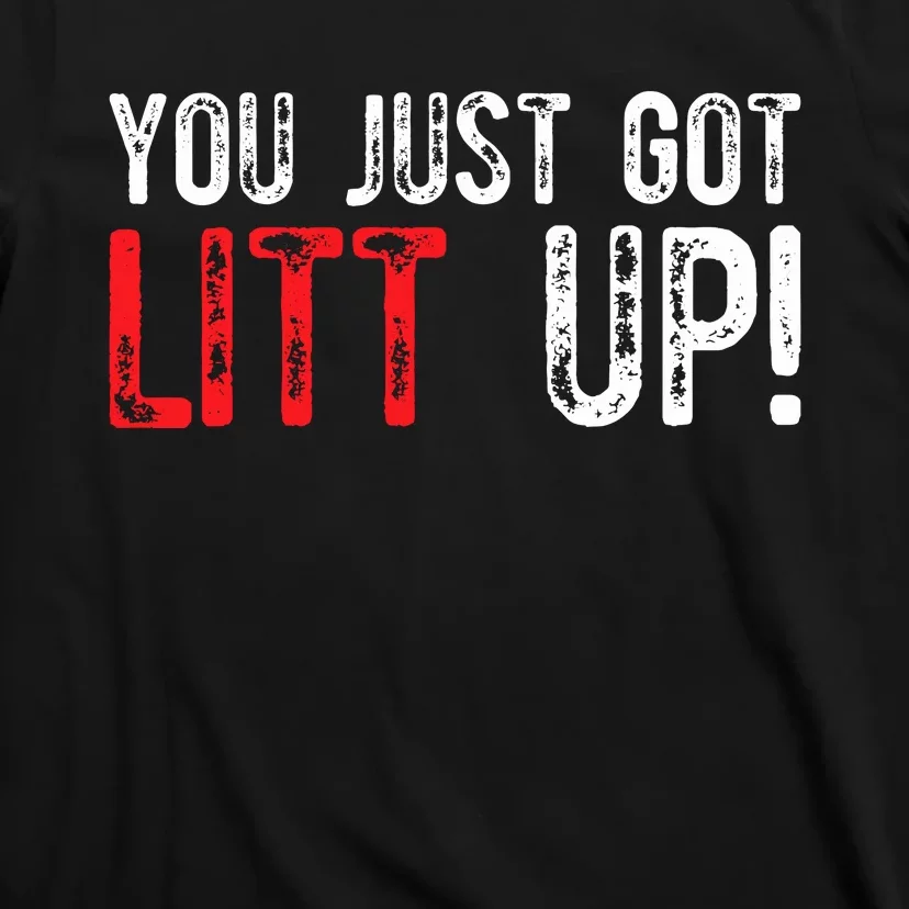 You Just Got Litt Up Funny Humor Saying Clever Quotes T-Shirt