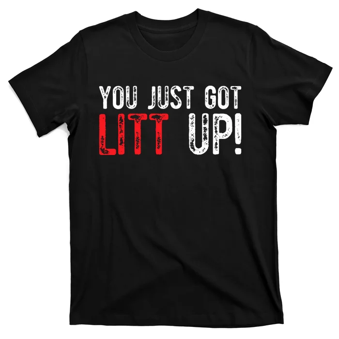 You Just Got Litt Up Funny Humor Saying Clever Quotes T-Shirt