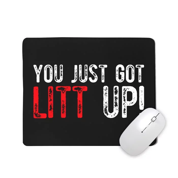 You Just Got Litt Up Funny Humor Saying Clever Quotes Mousepad