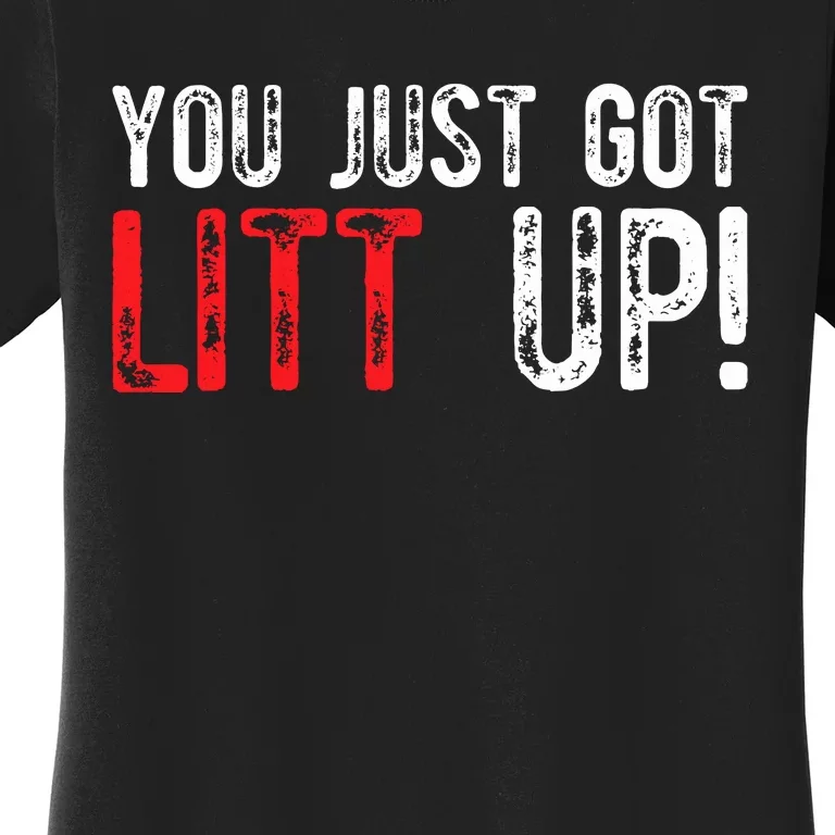 You Just Got Litt Up Funny Humor Saying Clever Quotes Women's T-Shirt