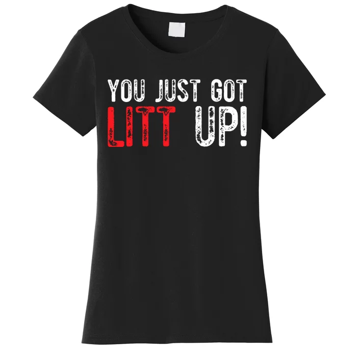 You Just Got Litt Up Funny Humor Saying Clever Quotes Women's T-Shirt