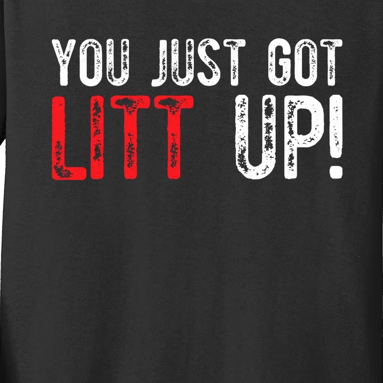 You Just Got Litt Up Funny Humor Saying Clever Quotes Kids Long Sleeve Shirt