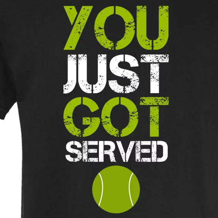 You Just Got Served Tennis Player Garment-Dyed Heavyweight T-Shirt