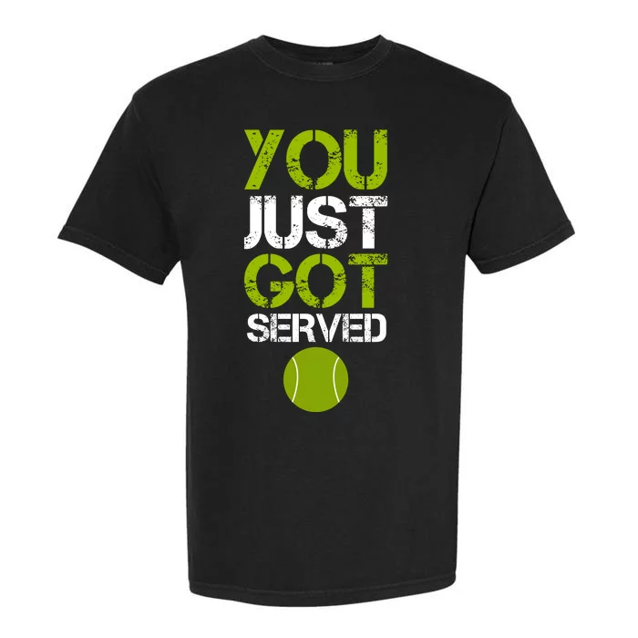 You Just Got Served Tennis Player Garment-Dyed Heavyweight T-Shirt