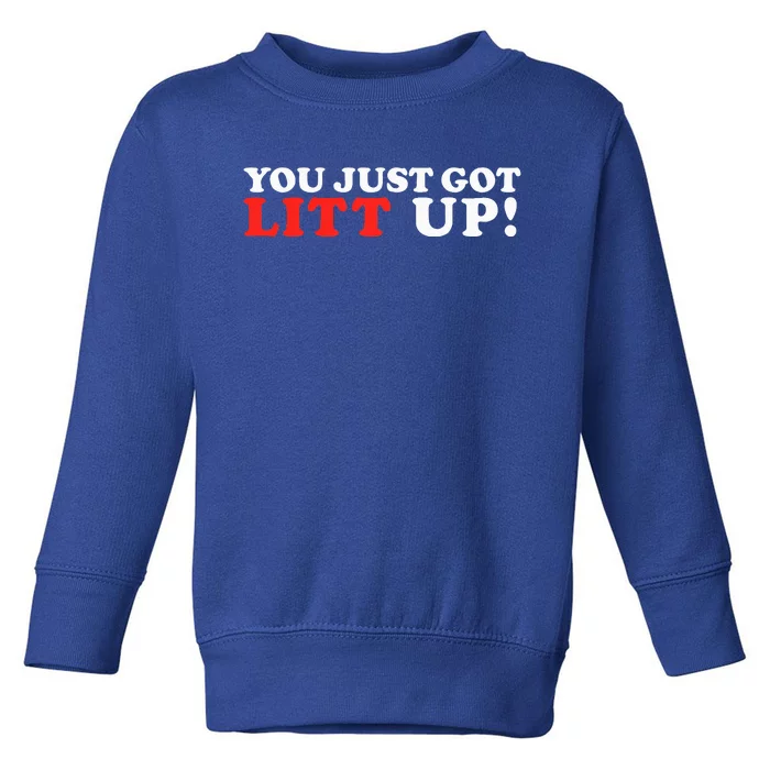 You Just Got L.itt U.p Funny Toddler Sweatshirt