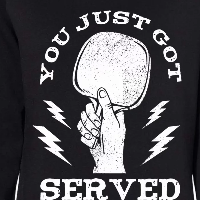 You Just Got Served Hand Holding Ping Pong Paddle Sport Womens California Wash Sweatshirt