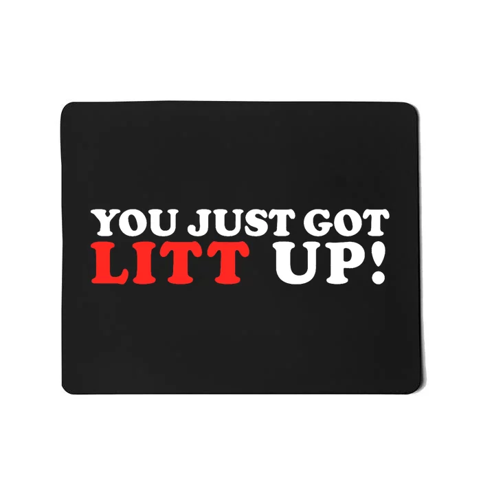 You Just Got Litt Up Funny Mousepad