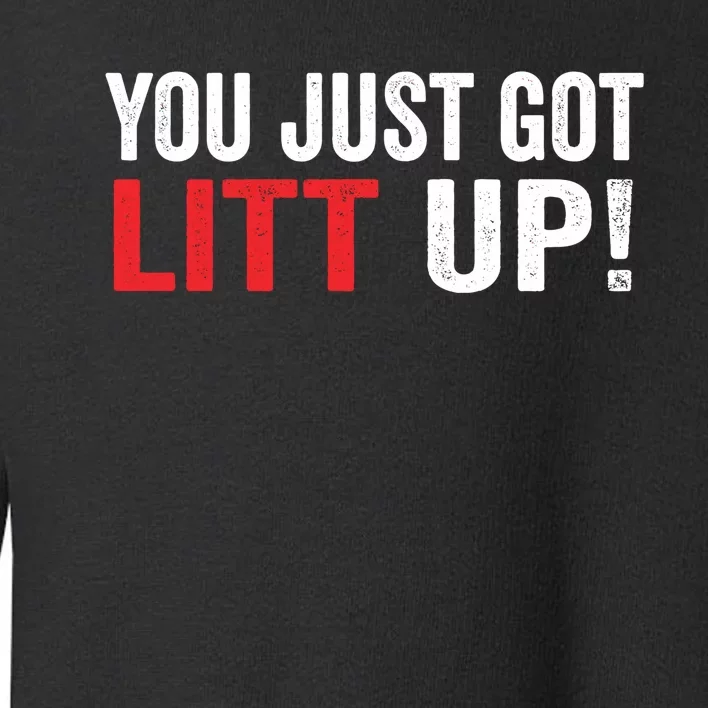 You Just Got Litt Up Toddler Sweatshirt