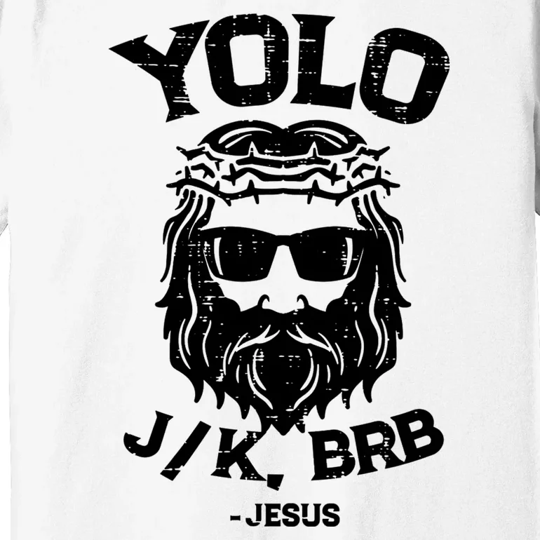 Yolo Just Kissing Be Right Back Jesus Funny Premium T-Shirt