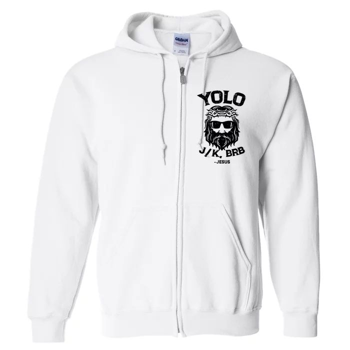 Yolo Just Kissing Be Right Back Jesus Funny Full Zip Hoodie