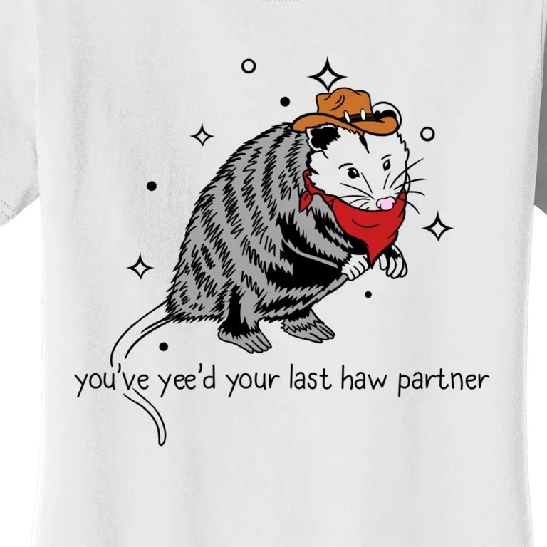 You Just Yeed Your Last Haw Shirts Cowboy Possum Meme Women's T-Shirt