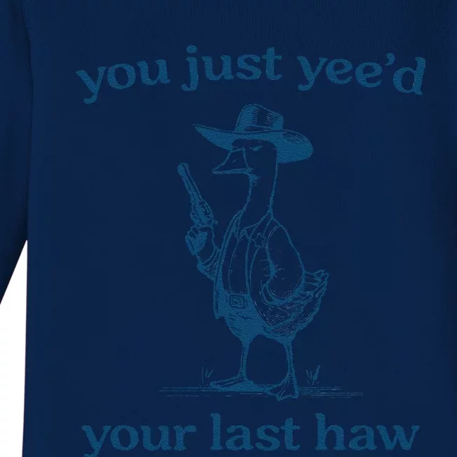 You Just Yeed Your Last Haw Silly Goose Baby Long Sleeve Bodysuit