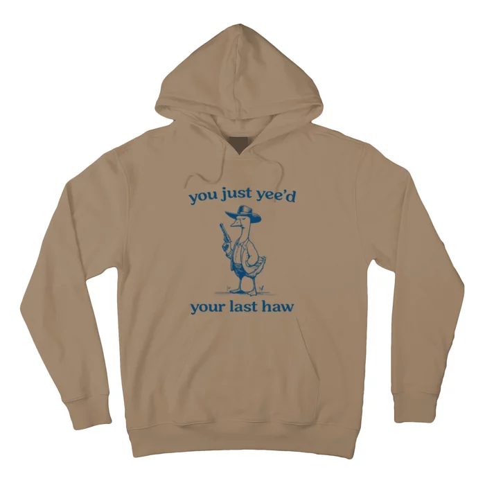 You Just Yeed Your Last Haw Silly Goose Hoodie