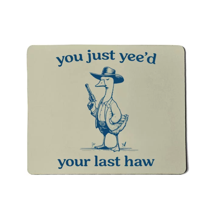 You Just Yeed Your Last Haw Silly Goose Mousepad