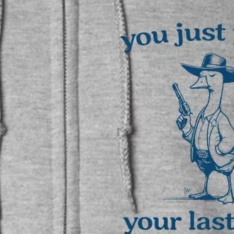 You Just Yeed Your Last Haw Silly Goose Full Zip Hoodie