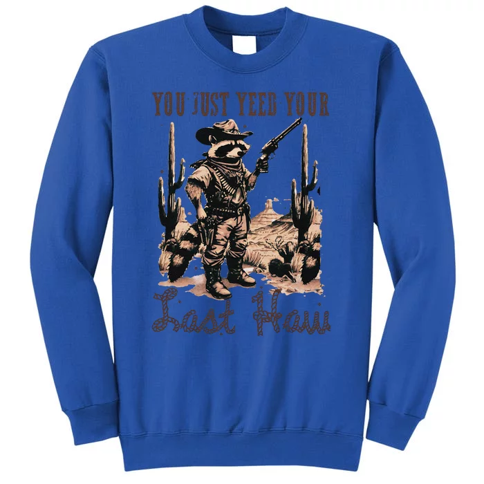 You Just Yeed Your Last Haw Funny Raccoon Tall Sweatshirt