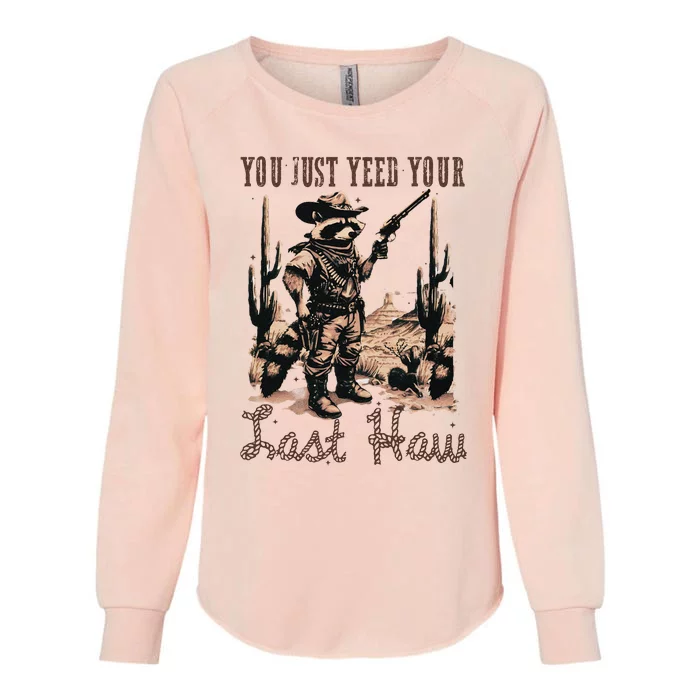 You Just Yeed Your Last Haw Funny Raccoon Womens California Wash Sweatshirt