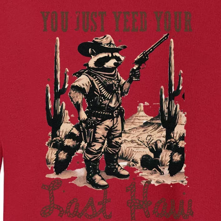 You Just Yeed Your Last Haw Funny Raccoon Toddler Sweatshirt