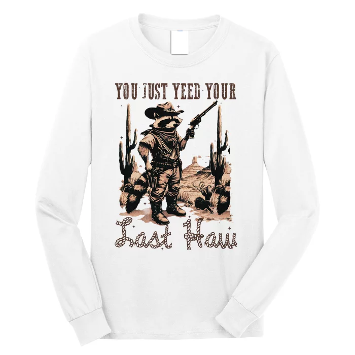 You Just Yeed Your Last Haw Funny Raccoon Long Sleeve Shirt